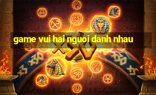 game vui hai nguoi danh nhau