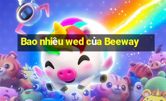 Bao nhiêu wed của Beeway