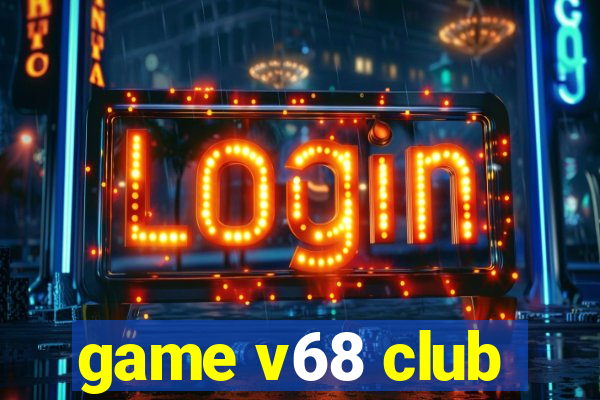 game v68 club