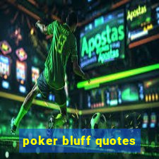 poker bluff quotes