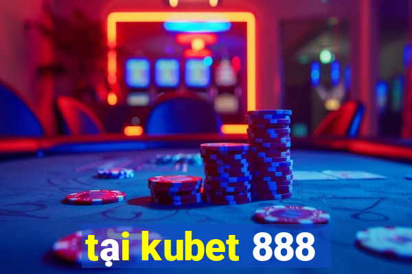 tại kubet 888