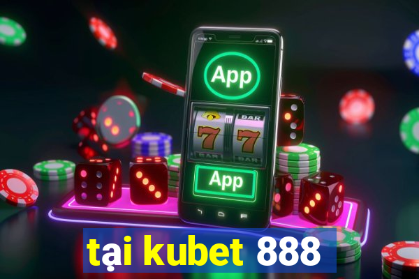 tại kubet 888