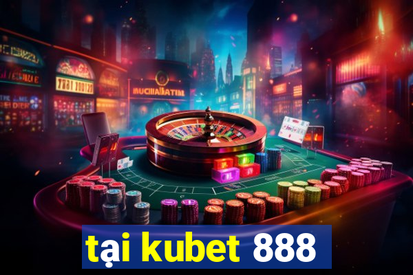 tại kubet 888