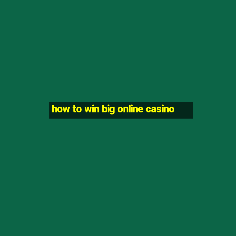 how to win big online casino