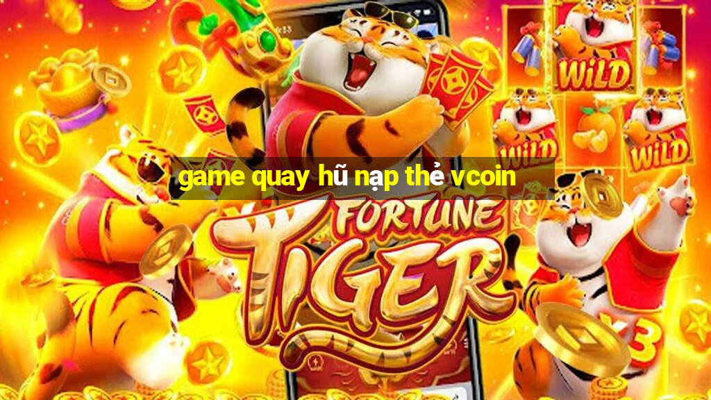 game quay hũ nạp thẻ vcoin