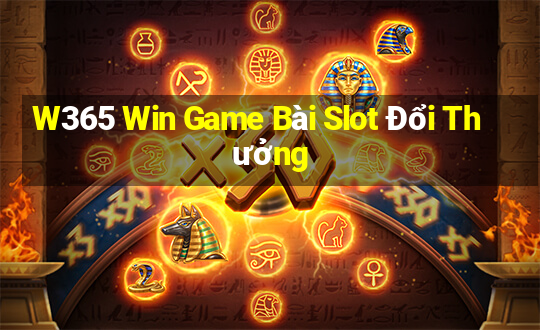 W365 Win Game Bài Slot Đổi Thưởng