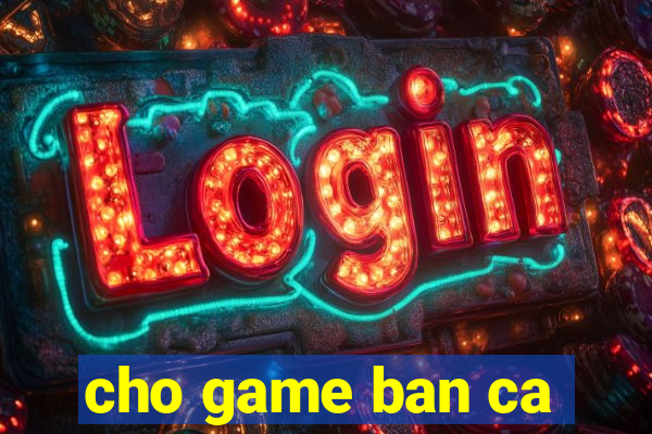 cho game ban ca