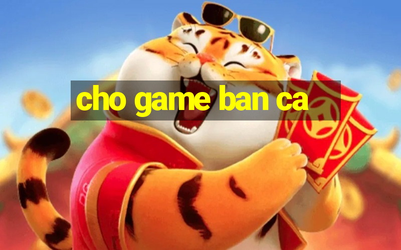 cho game ban ca