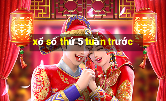 xổ số thứ 5 tuần trước