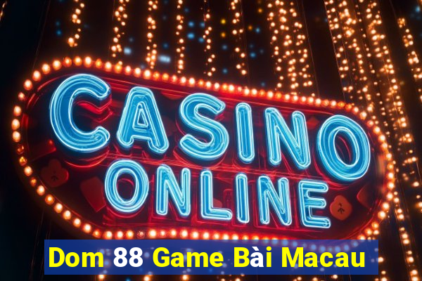 Dom 88 Game Bài Macau