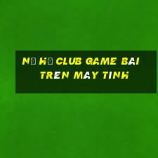 Nổ Hũ Club Game Bài Trên Máy Tính