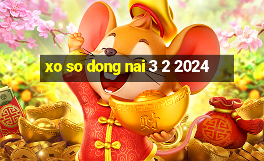 xo so dong nai 3 2 2024