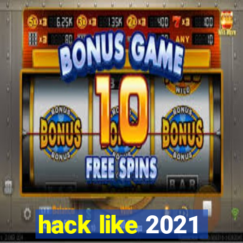 hack like 2021