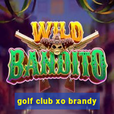 golf club xo brandy