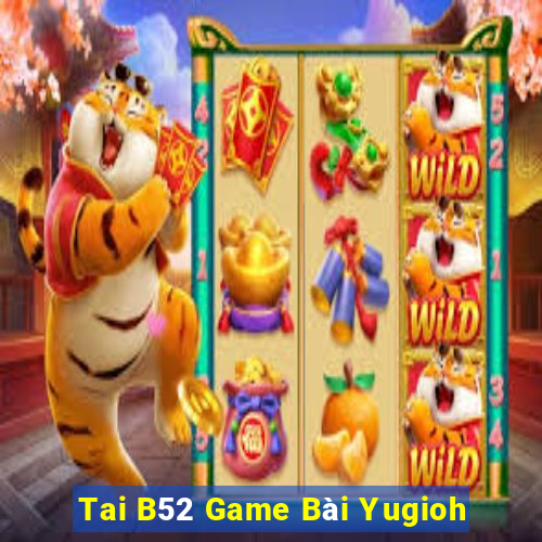 Tai B52 Game Bài Yugioh