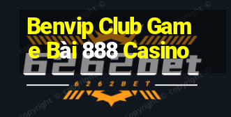 Benvip Club Game Bài 888 Casino