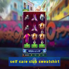 self care club sweatshirt