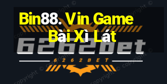 Bin88. Vin Game Bài Xì Lát