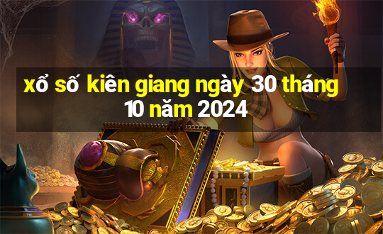 xổ số kiên giang ngày 30 tháng 10 năm 2024