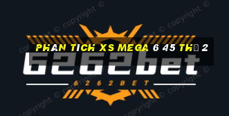 Phân tích XS Mega 6 45 Thứ 2