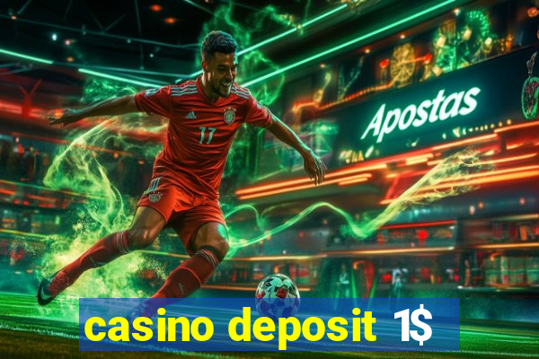 casino deposit 1$