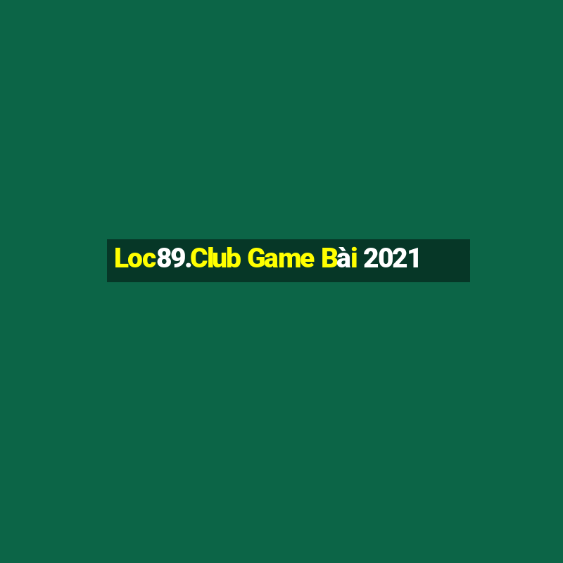 Loc89.Club Game Bài 2021