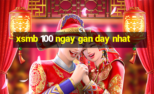 xsmb 100 ngay gan day nhat