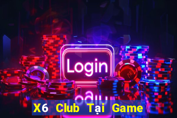 X6 Club Tại Game Bài B52 Đổi Thưởng