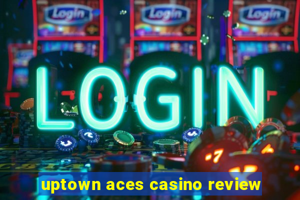 uptown aces casino review