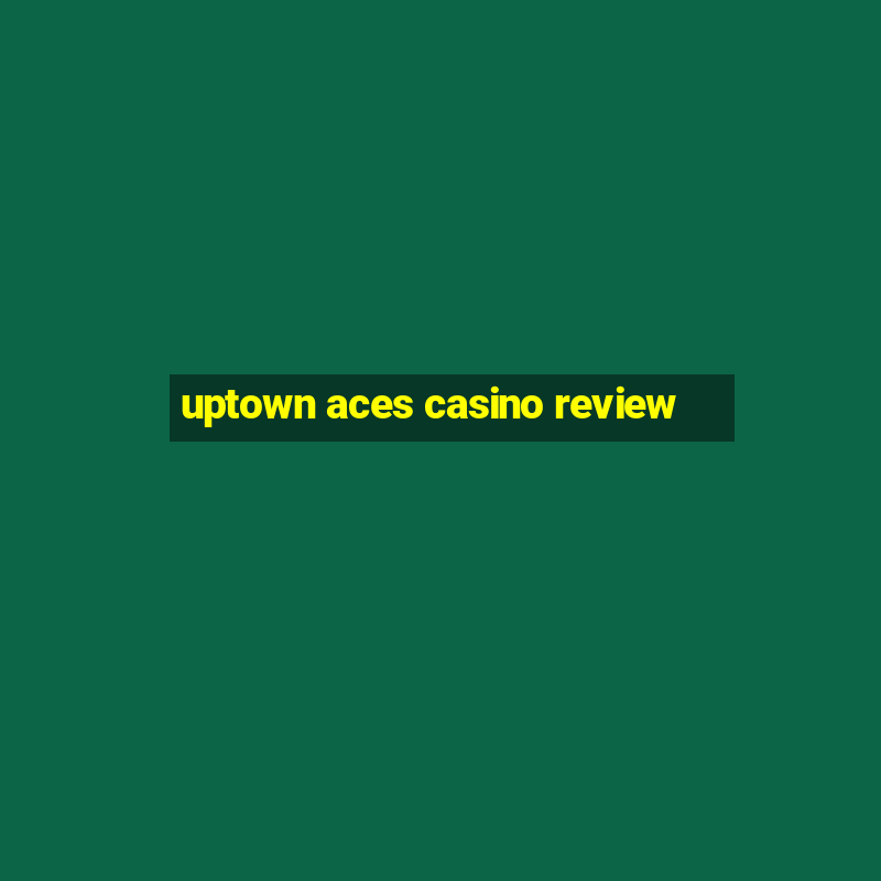 uptown aces casino review