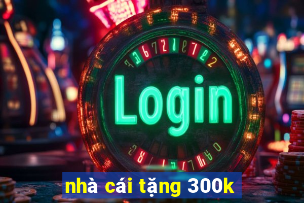 nhà cái tặng 300k