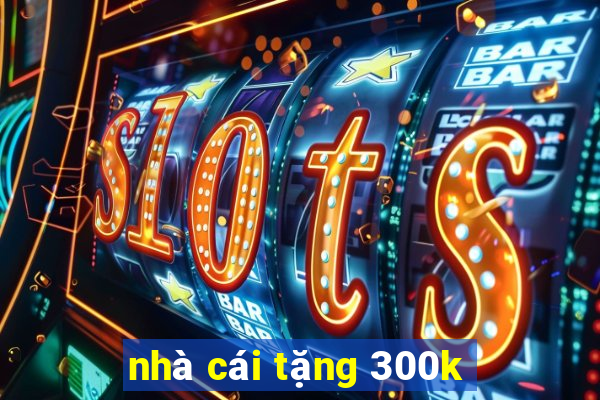 nhà cái tặng 300k