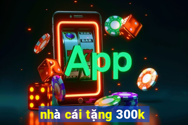 nhà cái tặng 300k