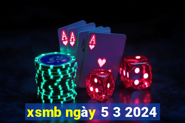 xsmb ngày 5 3 2024