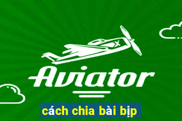 cách chia bài bịp