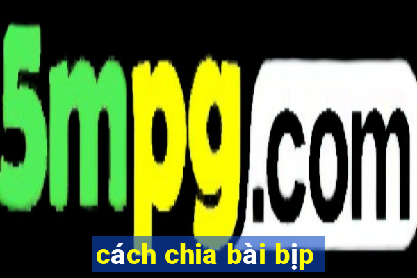 cách chia bài bịp