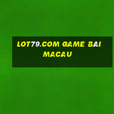 Lot79.Com Game Bài Macau