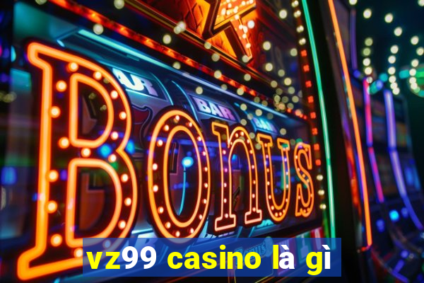 vz99 casino là gì