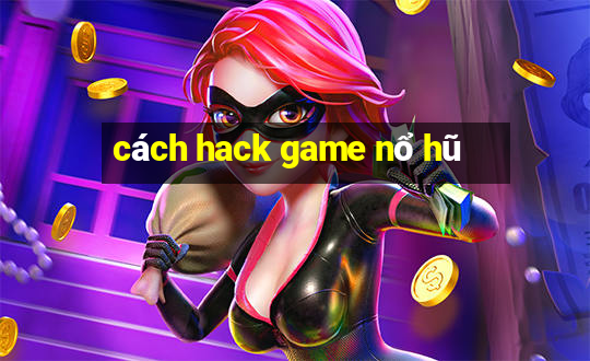 cách hack game nổ hũ