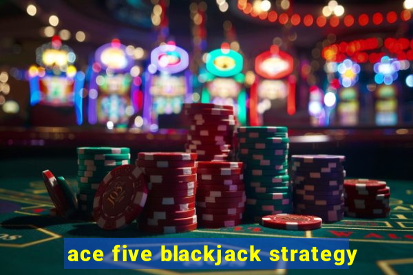 ace five blackjack strategy