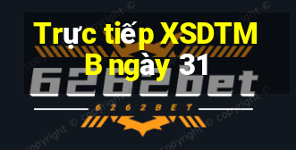 Trực tiếp XSDTMB ngày 31