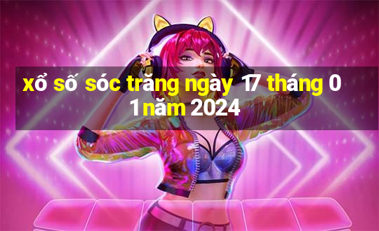 xổ số sóc trăng ngày 17 tháng 01 năm 2024