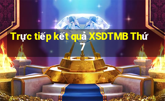 Trực tiếp kết quả XSDTMB Thứ 7