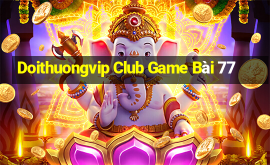 Doithuongvip Club Game Bài 77