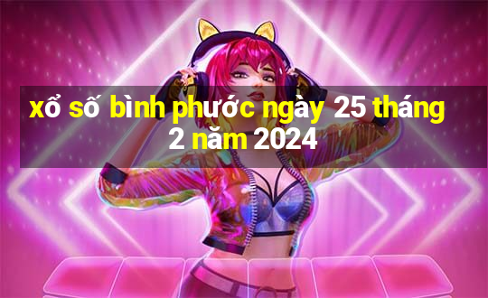 xổ số bình phước ngày 25 tháng 2 năm 2024