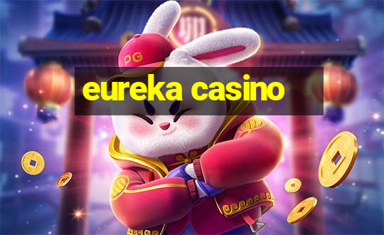 eureka casino