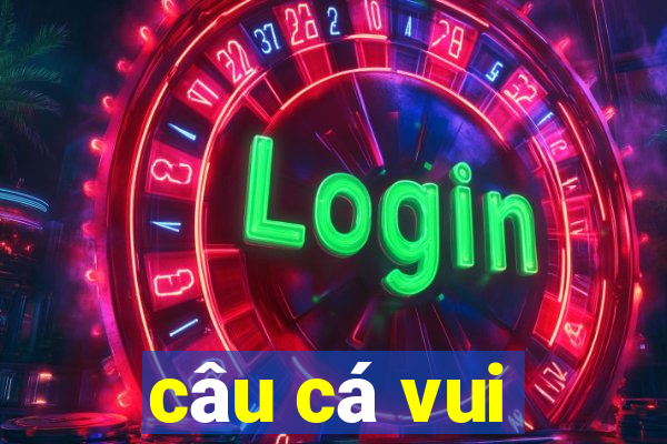 câu cá vui