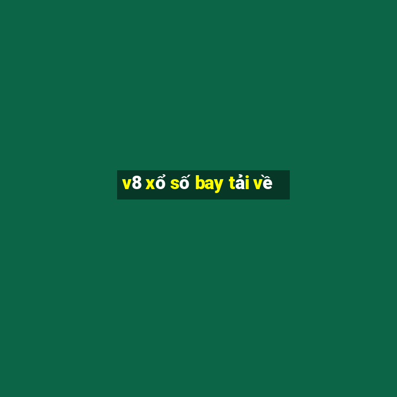 v8 xổ số bay tải về