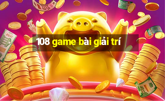 108 game bài giải trí