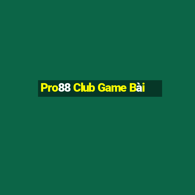 Pro88 Club Game Bài